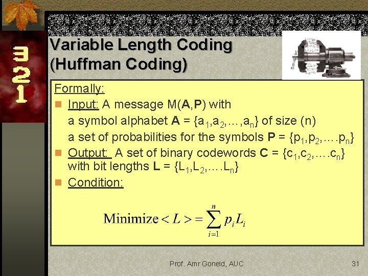 Variable Length Coding (Huffman Coding) Formally: n Input: A message M(A, P) with a Variable Length Coding (Huffman Coding) Formally: n Input: A message M(A, P) with a
