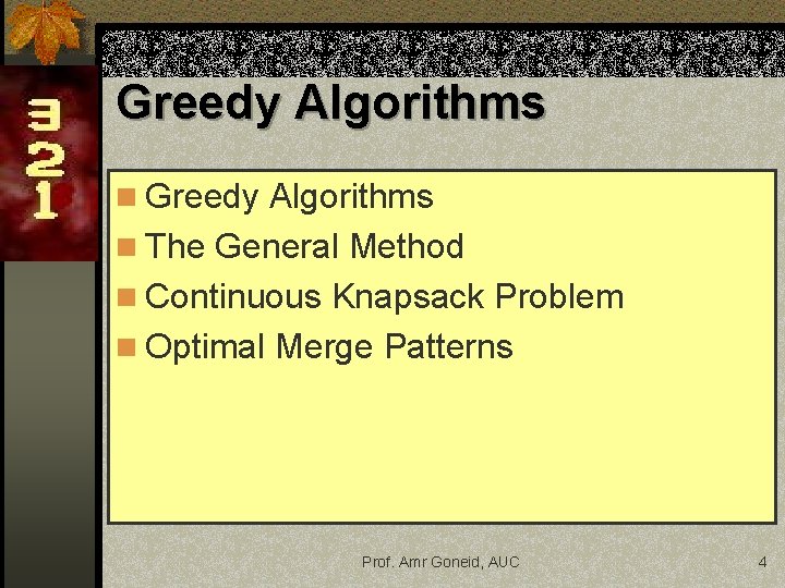 Greedy Algorithms n The General Method n Continuous Knapsack Problem n Optimal Merge Patterns Greedy Algorithms n The General Method n Continuous Knapsack Problem n Optimal Merge Patterns