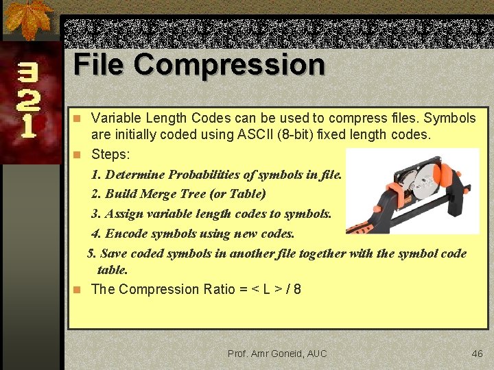File Compression n Variable Length Codes can be used to compress files. Symbols are File Compression n Variable Length Codes can be used to compress files. Symbols are