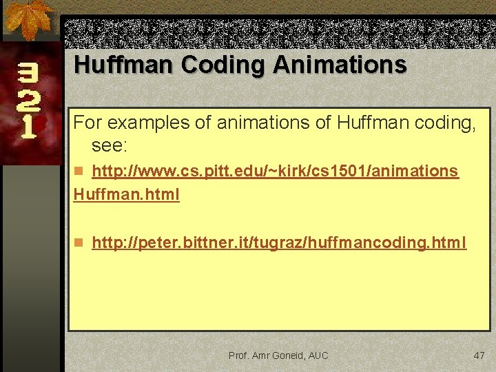 Huffman Coding Animations For examples of animations of Huffman coding, see: n http: //www. Huffman Coding Animations For examples of animations of Huffman coding, see: n http: //www.