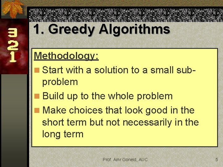 1. Greedy Algorithms Methodology: n Start with a solution to a small subproblem n 1. Greedy Algorithms Methodology: n Start with a solution to a small subproblem n