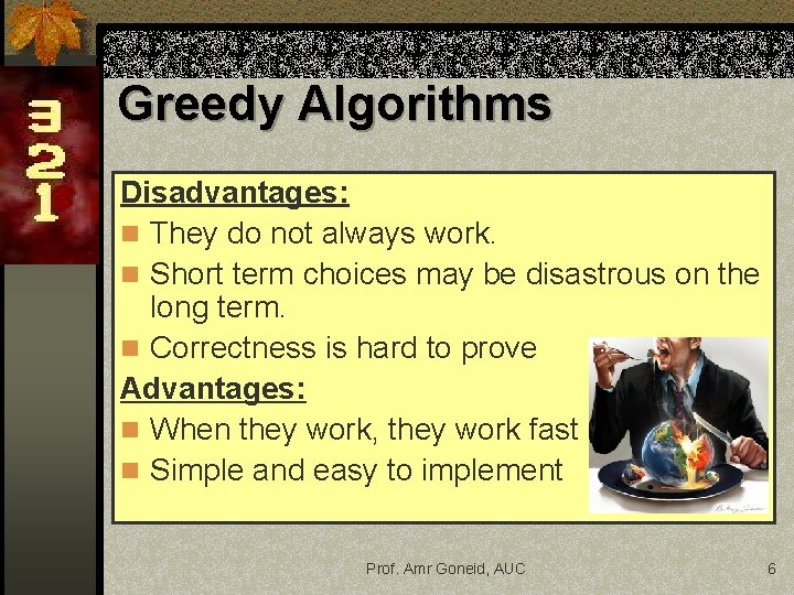 Greedy Algorithms Disadvantages: n They do not always work. n Short term choices may Greedy Algorithms Disadvantages: n They do not always work. n Short term choices may