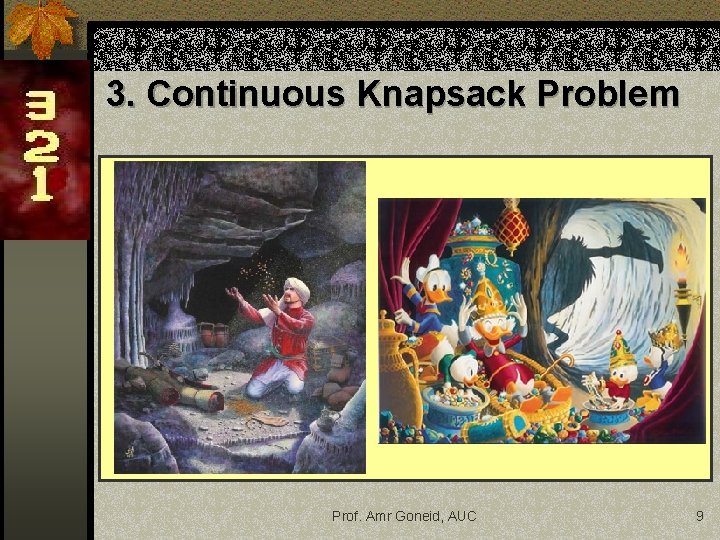 3. Continuous Knapsack Problem Prof. Amr Goneid, AUC 9 3. Continuous Knapsack Problem Prof. Amr Goneid, AUC 9