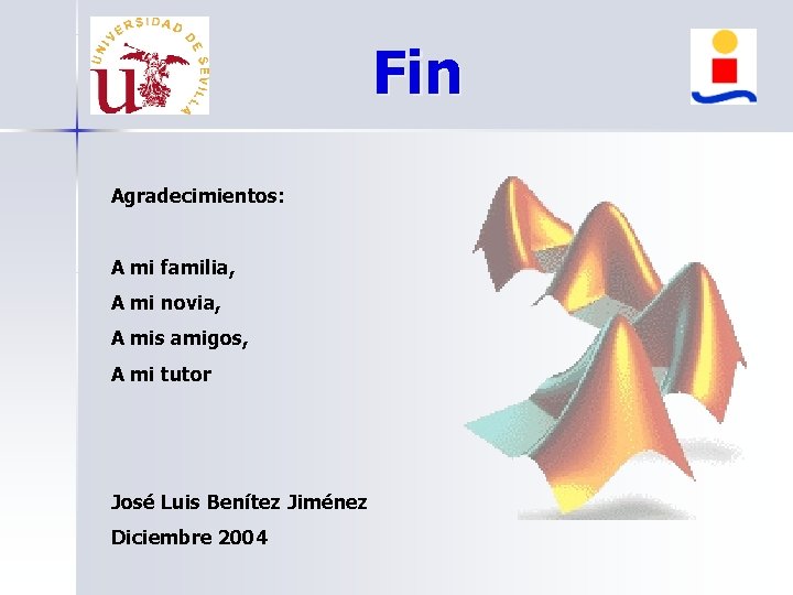 Fin Agradecimientos: A mi familia, A mi novia, A mis amigos, A mi tutor