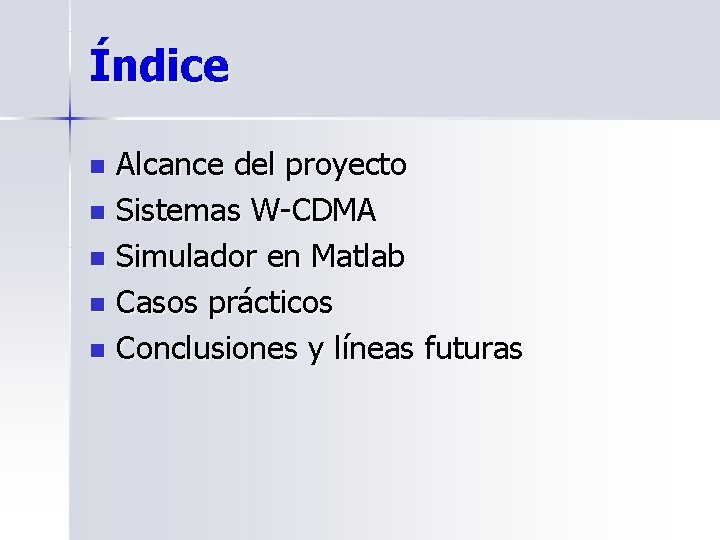 Índice Alcance del proyecto n Sistemas W-CDMA n Simulador en Matlab n Casos prácticos