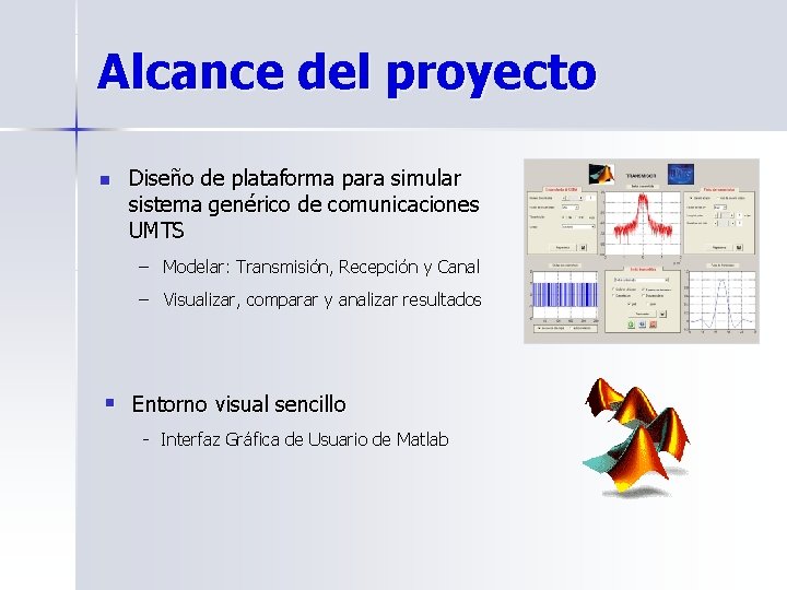 Alcance del proyecto n Diseño de plataforma para simular sistema genérico de comunicaciones UMTS
