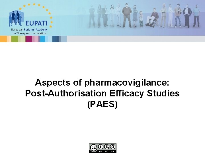 European Patients’ Academy on Therapeutic Innovation Aspects of pharmacovigilance: Post-Authorisation Efficacy Studies (PAES) 