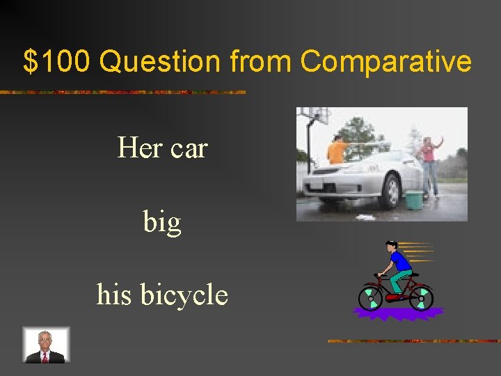 $100 Question from Comparative Her car big his bicycle 