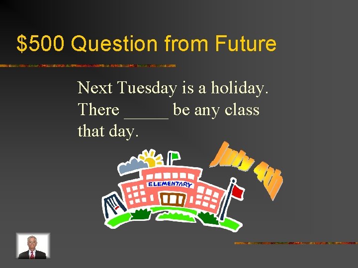 $500 Question from Future Next Tuesday is a holiday. There _____ be any class