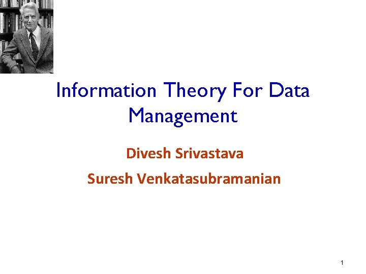 Information Theory For Data Management Divesh Srivastava Suresh Venkatasubramanian 1 