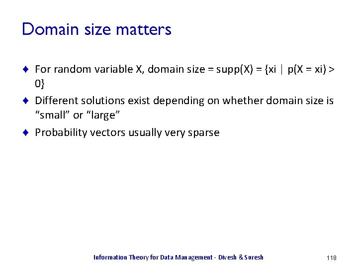Domain size matters ¨ For random variable X, domain size = supp(X) = {xi