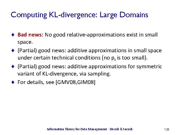 Computing KL-divergence: Large Domains ¨ Bad news: No good relative-approximations exist in small space.