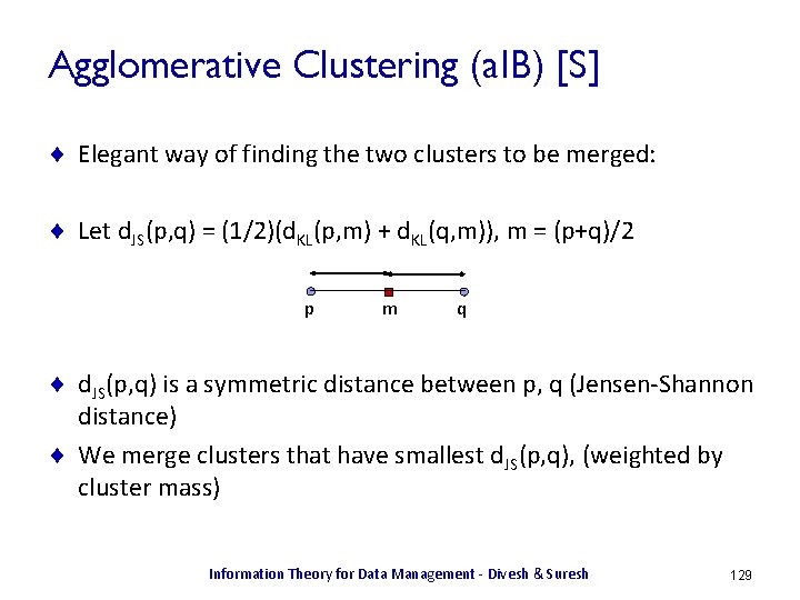 Agglomerative Clustering (a. IB) [S] ¨ Elegant way of finding the two clusters to