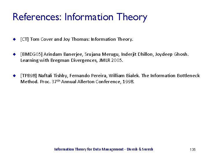 References: Information Theory ¨ [CT] Tom Cover and Joy Thomas: Information Theory. ¨ [BMDG