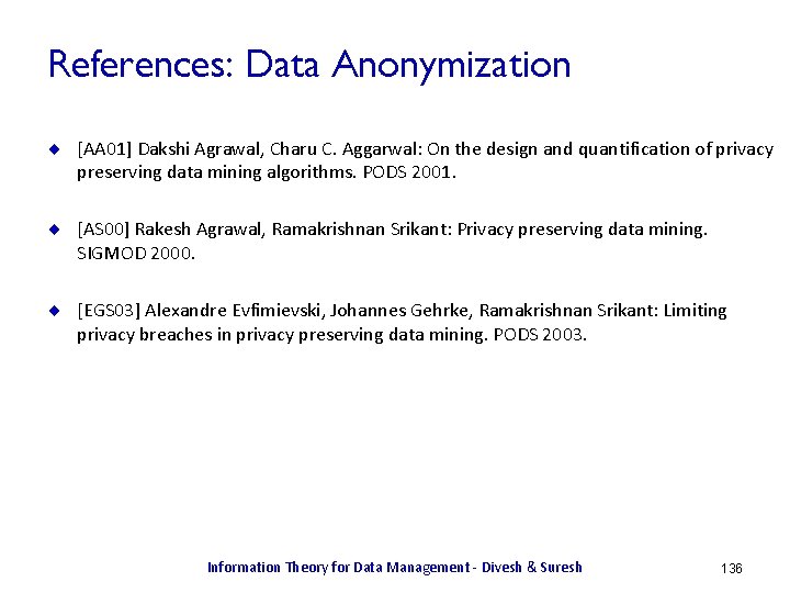 References: Data Anonymization ¨ [AA 01] Dakshi Agrawal, Charu C. Aggarwal: On the design