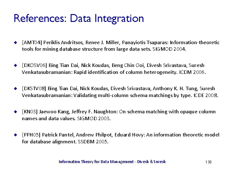 References: Data Integration ¨ [AMT 04] Periklis Andritsos, Renee J. Miller, Panayiotis Tsaparas: Information-theoretic