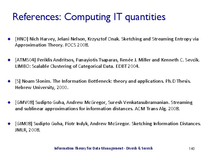 References: Computing IT quantities ¨ [HNO] Nich Harvey, Jelani Nelson, Krzysztof Onak. Sketching and