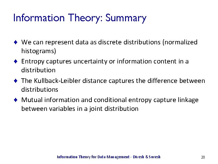 Information Theory: Summary ¨ We can represent data as discrete distributions (normalized histograms) ¨