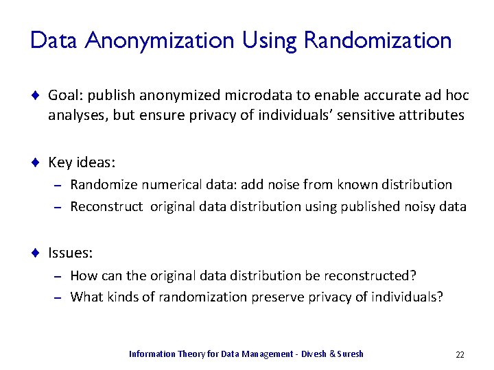 Data Anonymization Using Randomization ¨ Goal: publish anonymized microdata to enable accurate ad hoc