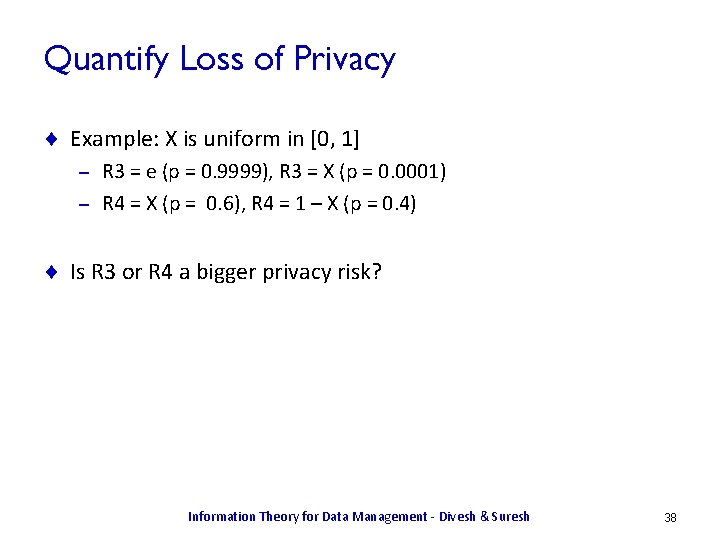 Quantify Loss of Privacy ¨ Example: X is uniform in [0, 1] R 3