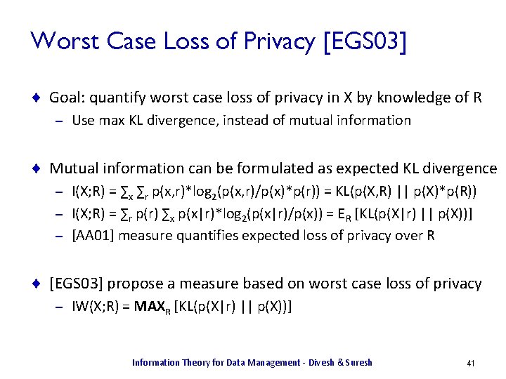 Worst Case Loss of Privacy [EGS 03] ¨ Goal: quantify worst case loss of