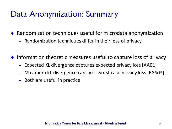 Data Anonymization: Summary ¨ Randomization techniques useful for microdata anonymization – Randomization techniques differ