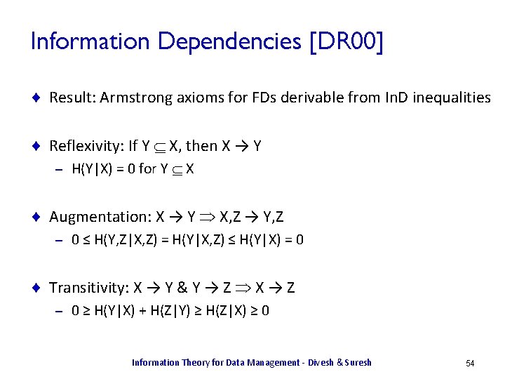 Information Dependencies [DR 00] ¨ Result: Armstrong axioms for FDs derivable from In. D
