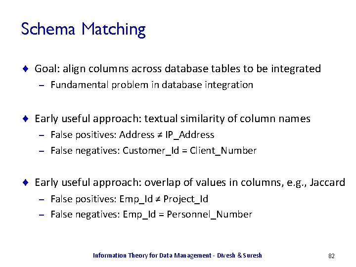 Schema Matching ¨ Goal: align columns across database tables to be integrated – Fundamental