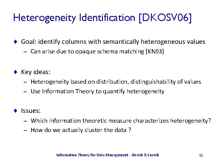 Heterogeneity Identification [DKOSV 06] ¨ Goal: identify columns with semantically heterogeneous values – Can