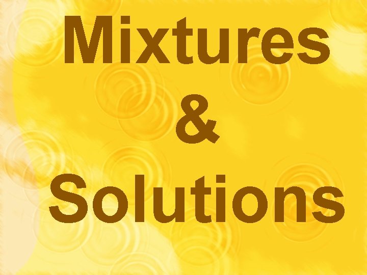 Mixtures & Solutions 