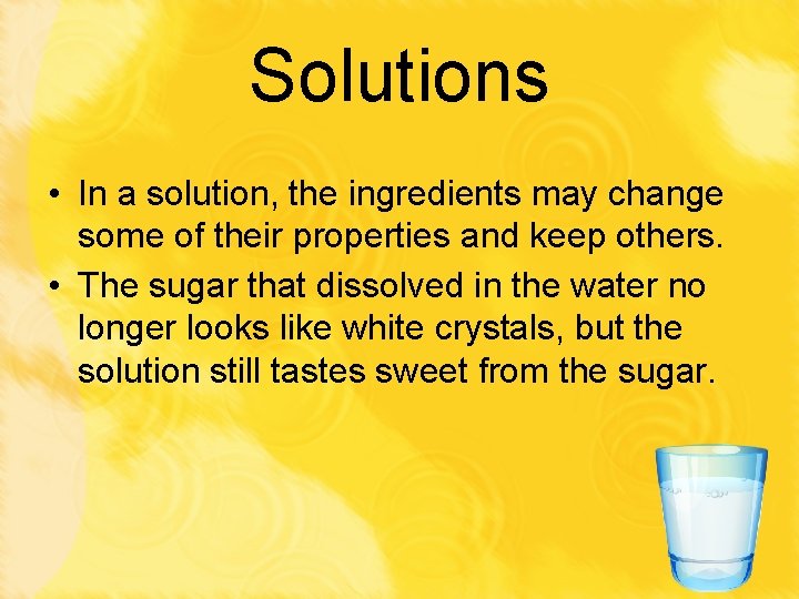 Solutions • In a solution, the ingredients may change some of their properties and