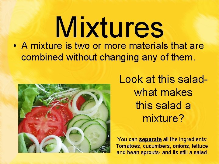 Mixtures • A mixture is two or more materials that are combined without changing