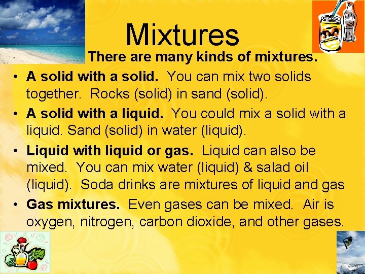 Mixtures • • There are many kinds of mixtures. A solid with a solid.