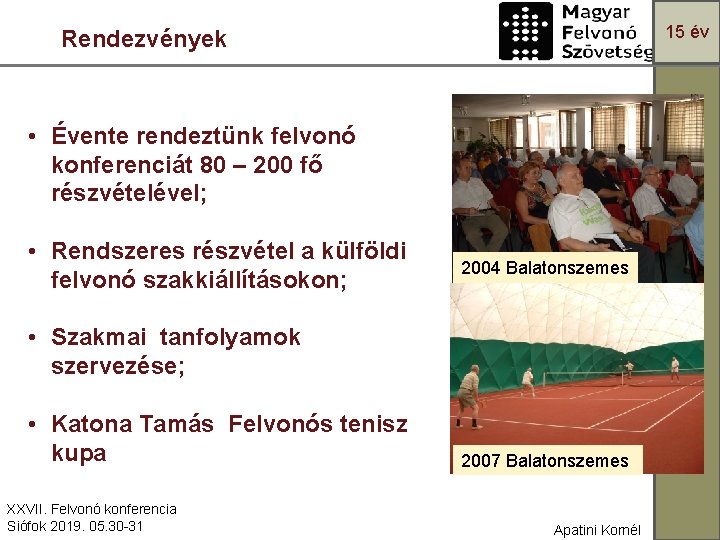 15 év Rendezvények • Évente rendeztünk felvonó konferenciát 80 – 200 fő részvételével; •