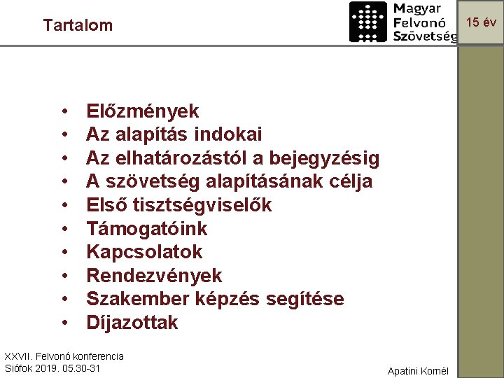 15 év Tartalom • • • Előzmények Az alapítás indokai Az elhatározástól a bejegyzésig