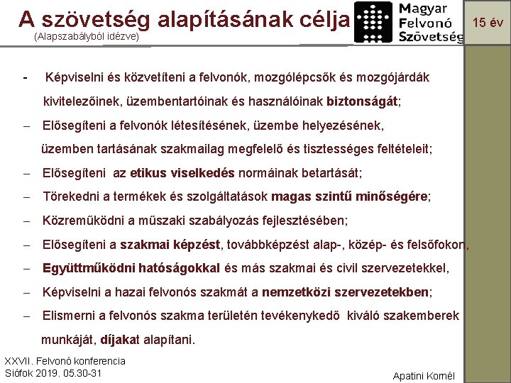  A szövetség alapításának célja 15 év (Alapszabályból idézve) - Képviselni és közvetíteni a