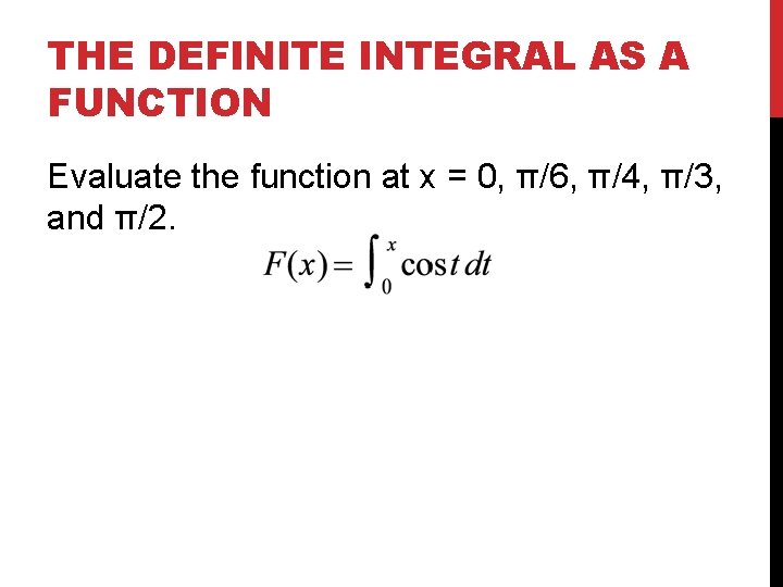 THE DEFINITE INTEGRAL AS A FUNCTION Evaluate the function at x = 0, π/6,