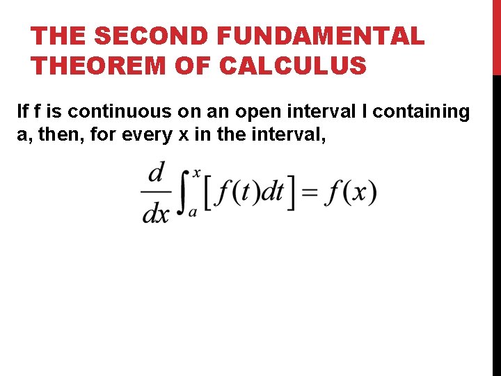 THE SECOND FUNDAMENTAL THEOREM OF CALCULUS If f is continuous on an open interval