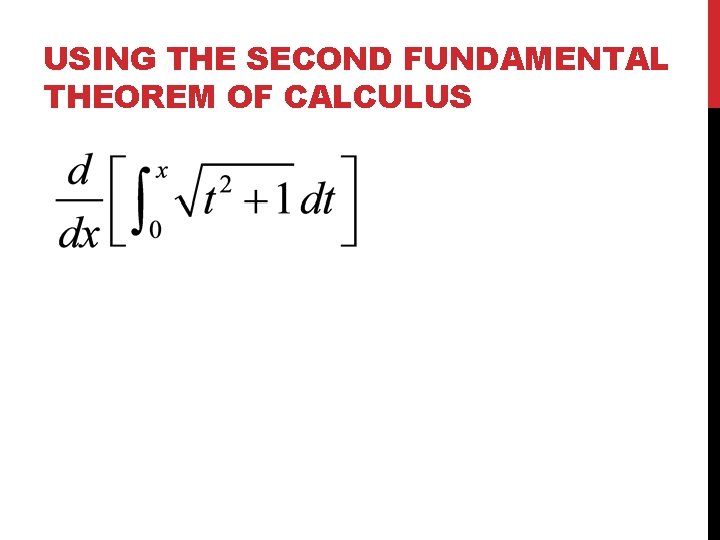 USING THE SECOND FUNDAMENTAL THEOREM OF CALCULUS 