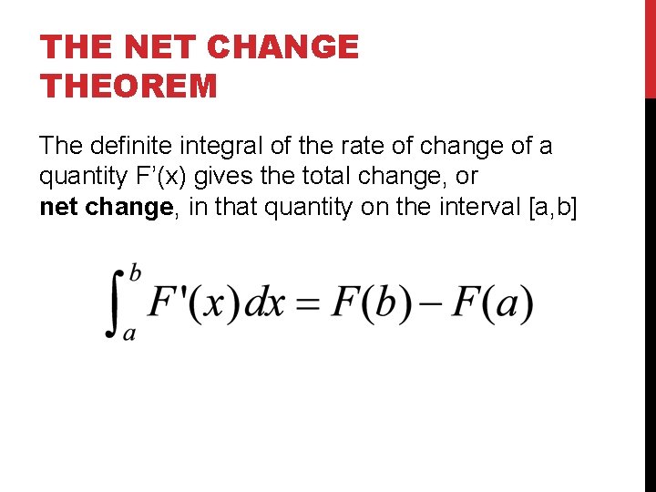 THE NET CHANGE THEOREM The definite integral of the rate of change of a