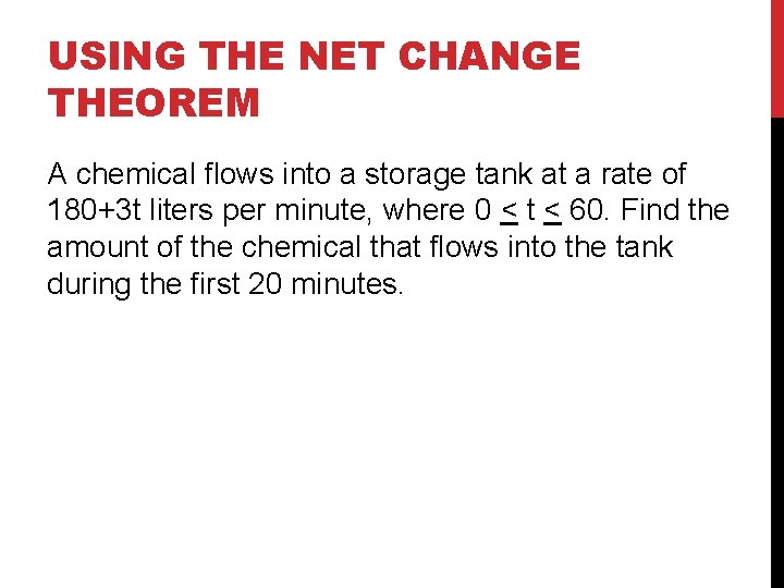 USING THE NET CHANGE THEOREM A chemical flows into a storage tank at a