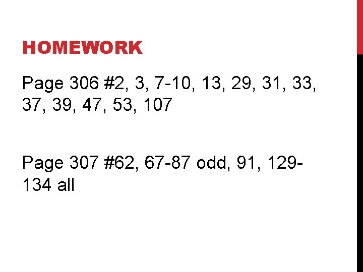 HOMEWORK Page 306 #2, 3, 7 -10, 13, 29, 31, 33, 37, 39, 47,