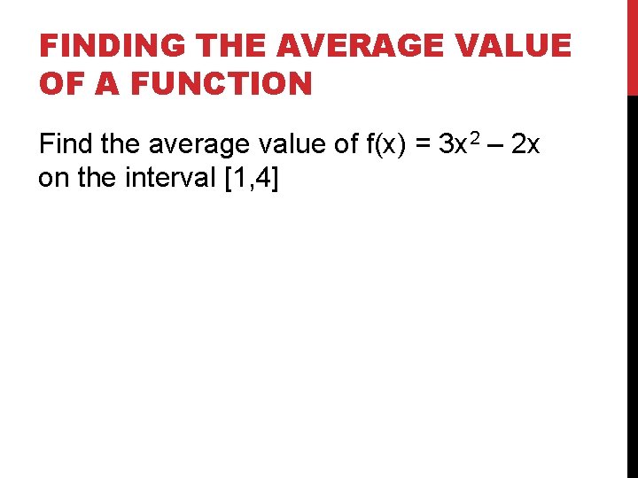 FINDING THE AVERAGE VALUE OF A FUNCTION Find the average value of f(x) =