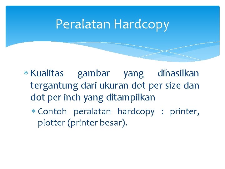Peralatan Hardcopy Kualitas gambar yang dihasilkan tergantung dari ukuran dot per size dan dot