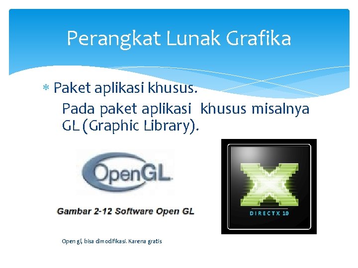 Perangkat Lunak Grafika Paket aplikasi khusus. Pada paket aplikasi khusus misalnya GL (Graphic Library).