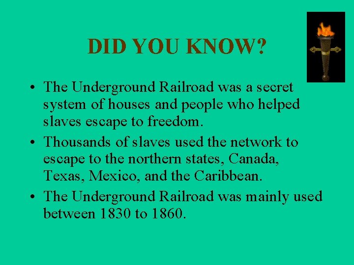 DID YOU KNOW? • The Underground Railroad was a secret system of houses and