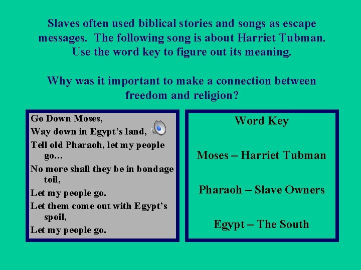 Slaves often used biblical stories and songs as escape messages. The following song is