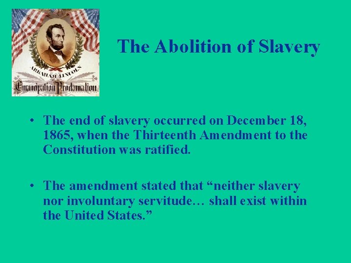 The Abolition of Slavery • The end of slavery occurred on December 18, 1865,