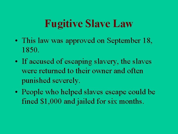 Fugitive Slave Law • This law was approved on September 18, 1850. • If