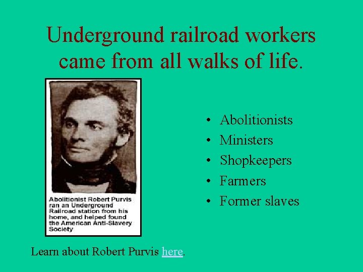 Underground railroad workers came from all walks of life. • • • Learn about